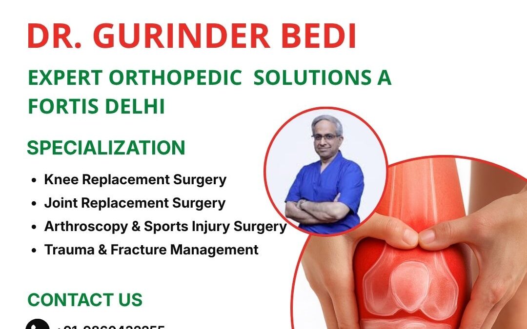 Expert Orthopedic Solutions at Fortis Delhi with Dr. Gurinder Bedi